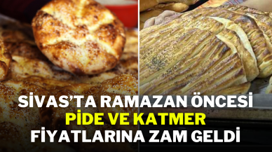 Sivas’ta Ramazan Öncesi Pide ve Katmer Fiyatlarına Zam Geldi