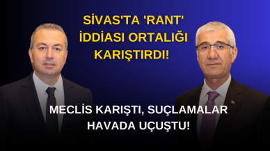 Sivas'ta 'Rant' İddiası Ortalığı Karıştırdı! Meclis Karıştı,  Suçlamalar Havada Uçuştu!