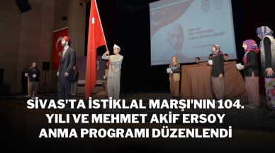 Sivas'ta İstiklal Marşı'nın 104. Yılı ve Mehmet Akif Ersoy Anma Programı Düzenlendi