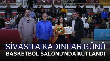 Sivas’ta Kadınlar Günü Basketbol Salonu’nda Kutlandı