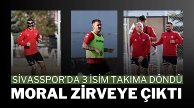 Sivasspor’da 3 İsim Takıma Döndü, Moral Zirveye Çıktı