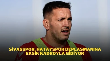 Sivasspor, Hatayspor Deplasmanına Eksik Kadroyla Gidiyor