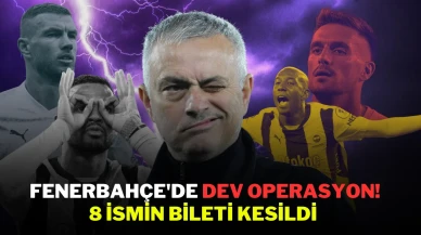 Fenerbahçe'de Dev Operasyon! 8 İsmin Bileti Kesildi