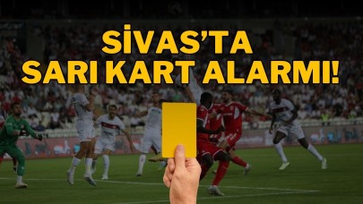 Sivas’ta Sarı Kart Alarmı!