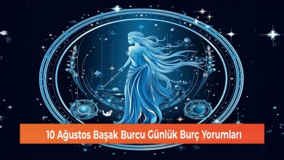 10 Ağustos Başak Burcu Günlük Burç Yorumları