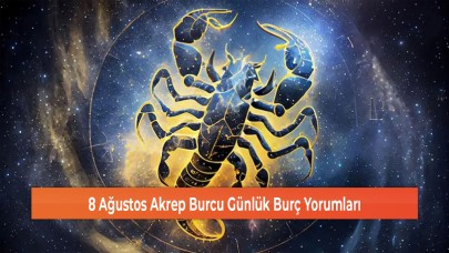 8 Ağustos Akrep Burcu Günlük Burç Yorumları