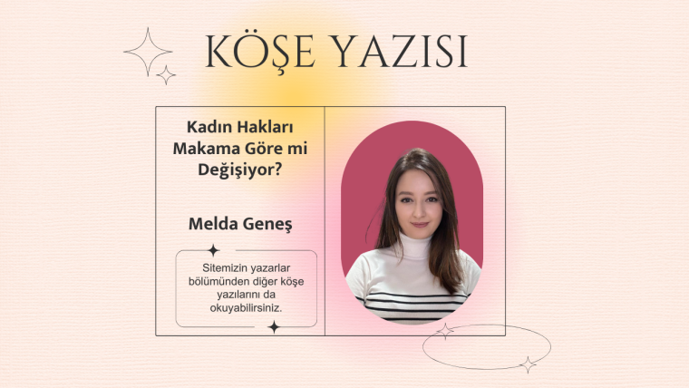 Kadın Hakları Makama Göre mi Değişiyor?