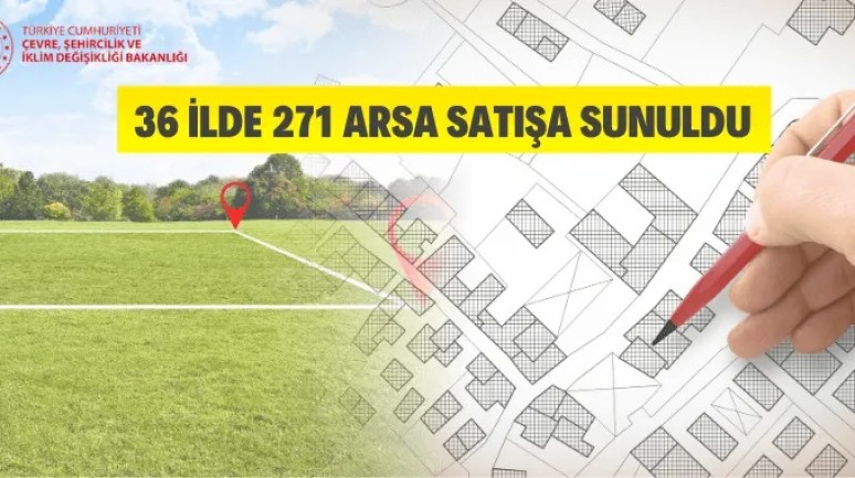 36 ilde 271 arsa satışa çıkarıldı