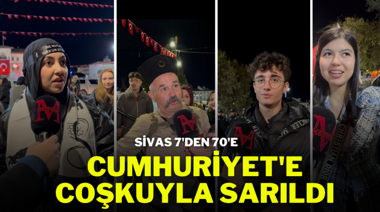 Sivas 7'den 70'e  Cumhuriyet'e Coşkuyla Sarıldı