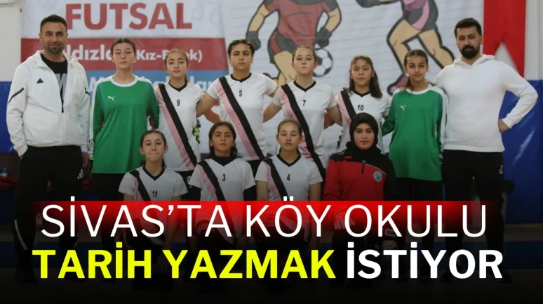 Sivas’ta Köy Okulu Tarih Yazmak İstiyor