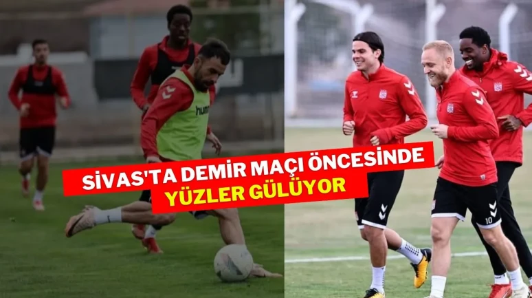 Sivas'ta Demir Maçı Öncesinde Yüzler Gülüyor