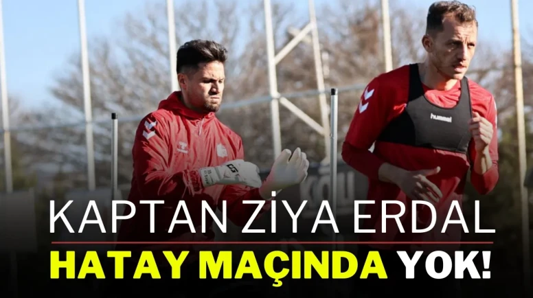 Kaptan Ziya Erdal, Hatay Maçında Yok!