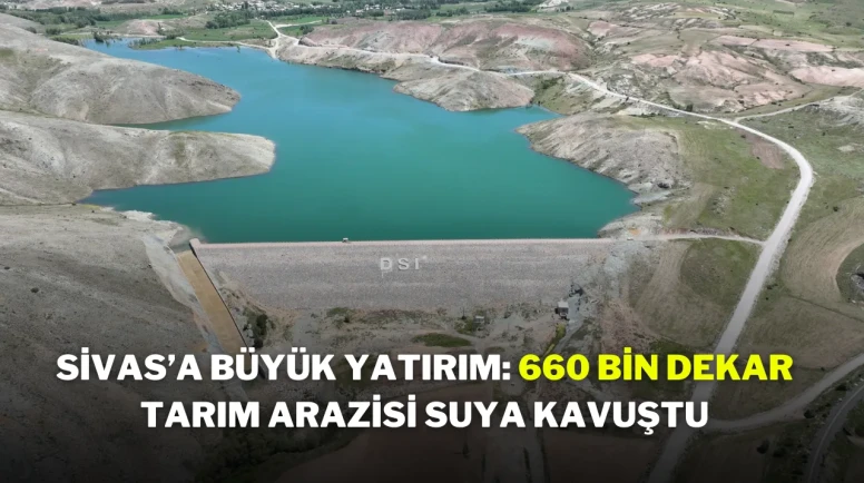 Sivas’a Büyük Yatırım: 660 Bin Dekar Tarım Arazisi Suya Kavuştu