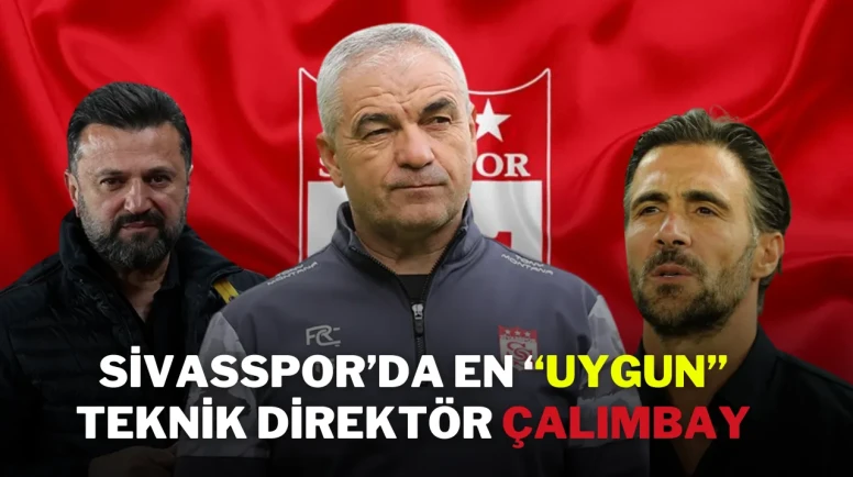 Sivasspor’da En ‘’Uygun’’ Teknik Direktör Çalımbay