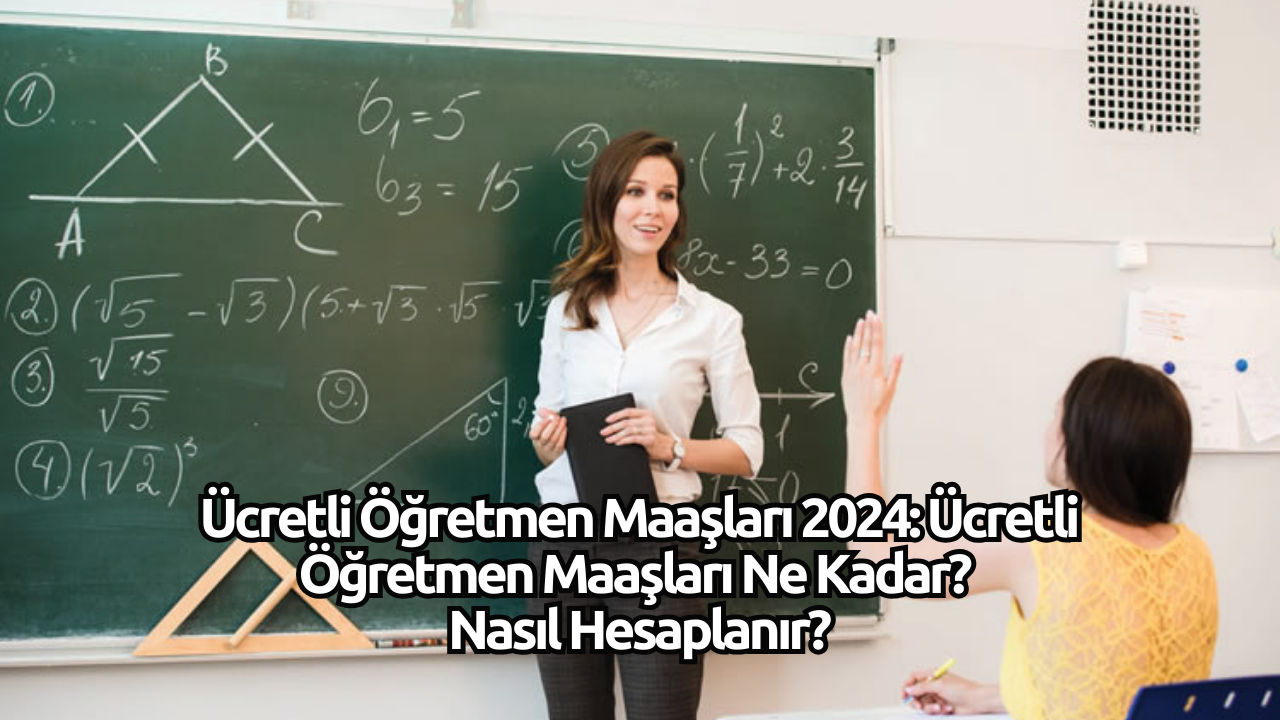 Ucretli Ogretmen Maaslari 2024 Ne Kadar Nasil Hesaplanir